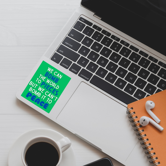 We Can Bomb the World to Pieces But We Can’t Bomb It to Peace Sticker | 3.5" x 2.5" Vinyl Decal | Anti-War Sticker | Political Activism | Water-Resistant