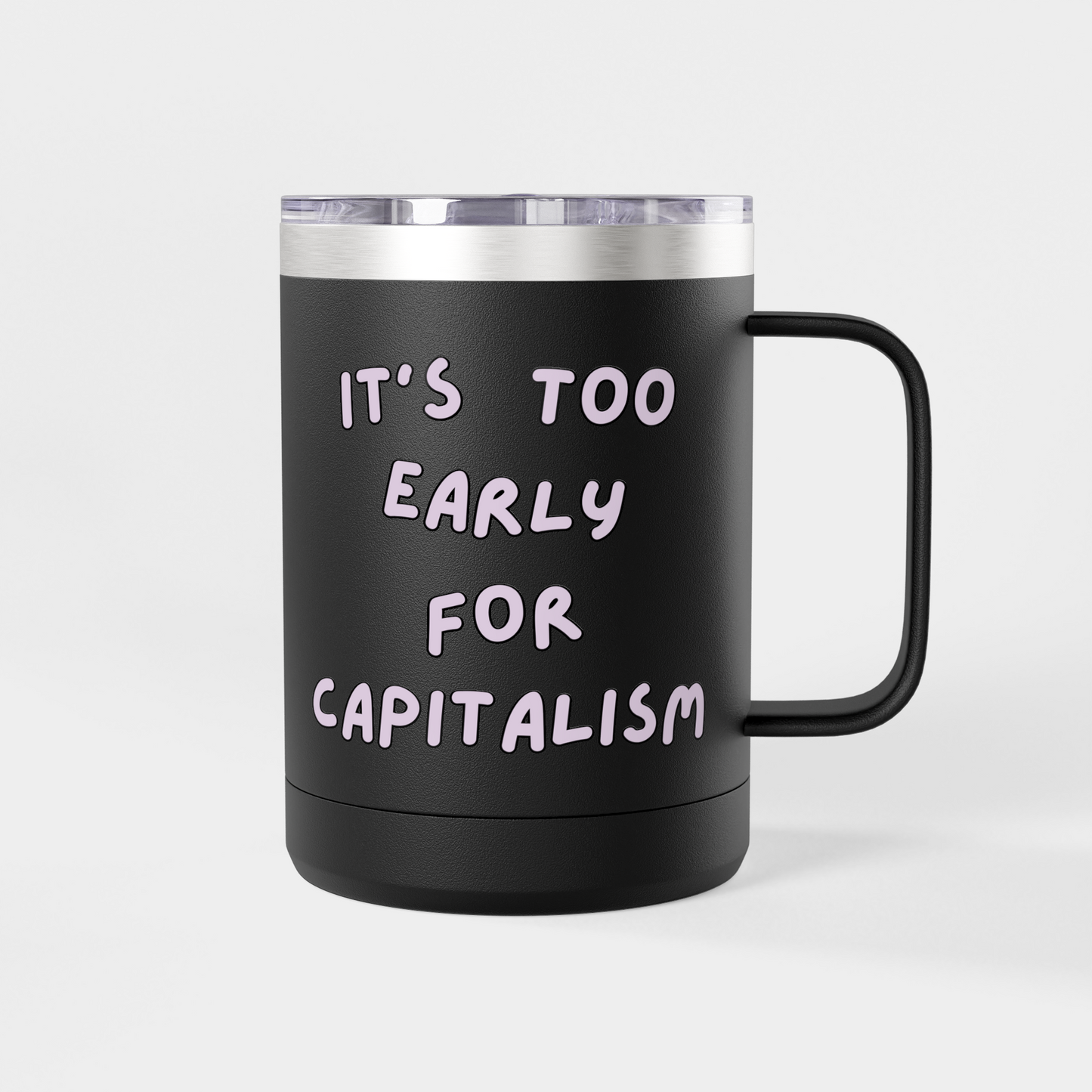 It’s Too Early for Capitalism – 15oz Brunch & Coffee Tumbler