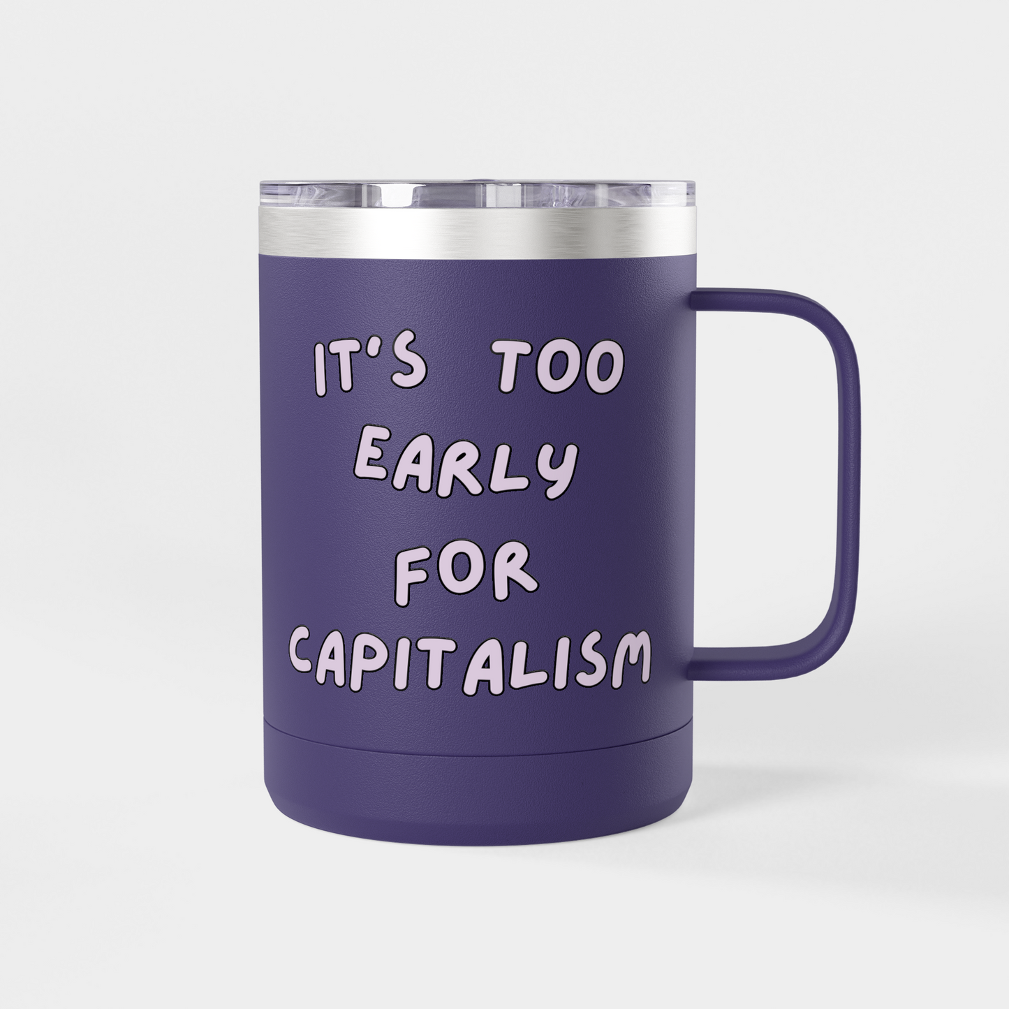 It’s Too Early for Capitalism – 15oz Brunch & Coffee Tumbler