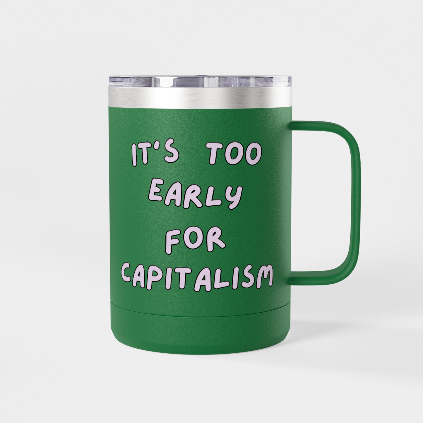 It’s Too Early for Capitalism – 15oz Brunch & Coffee Tumbler