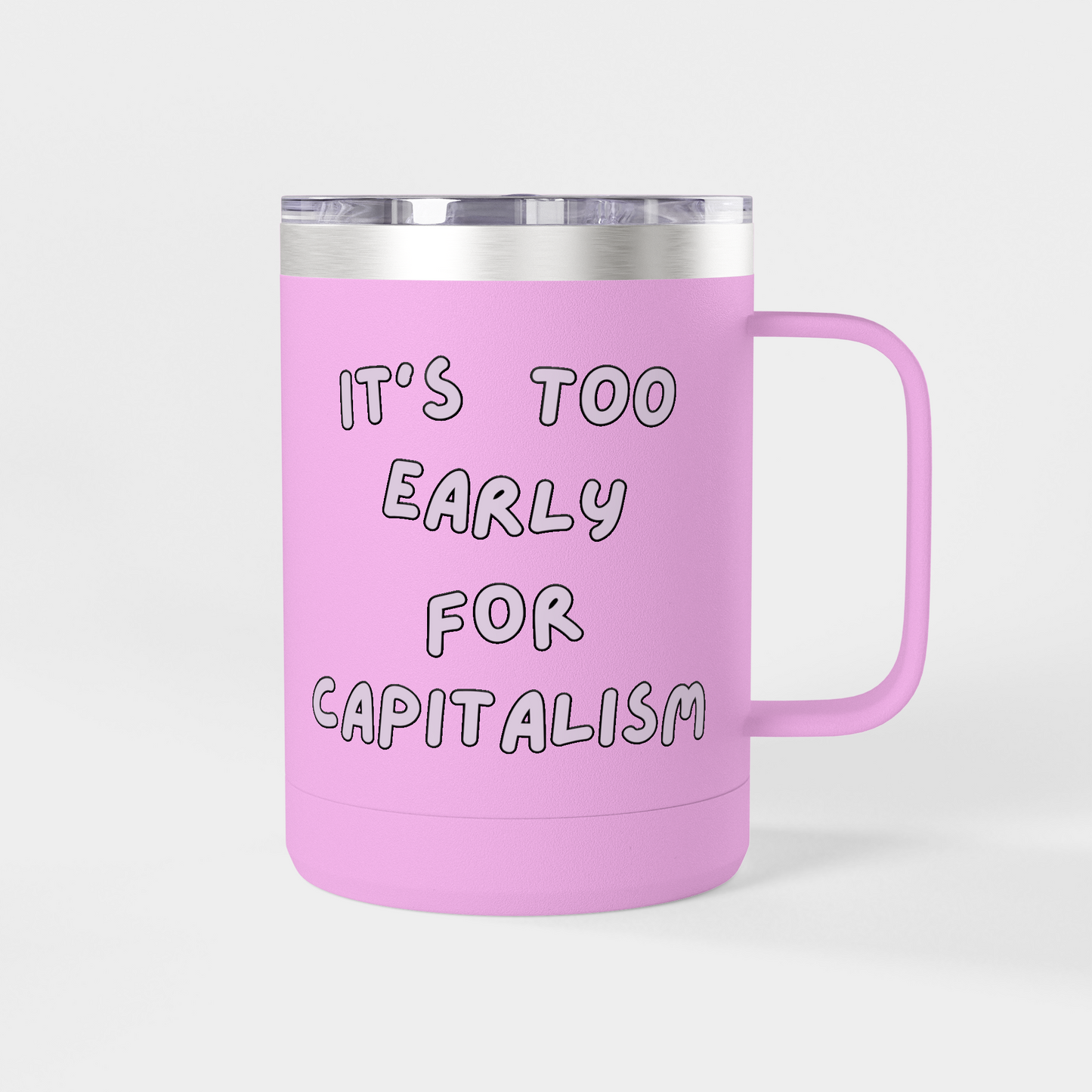 It’s Too Early for Capitalism – 15oz Brunch & Coffee Tumbler