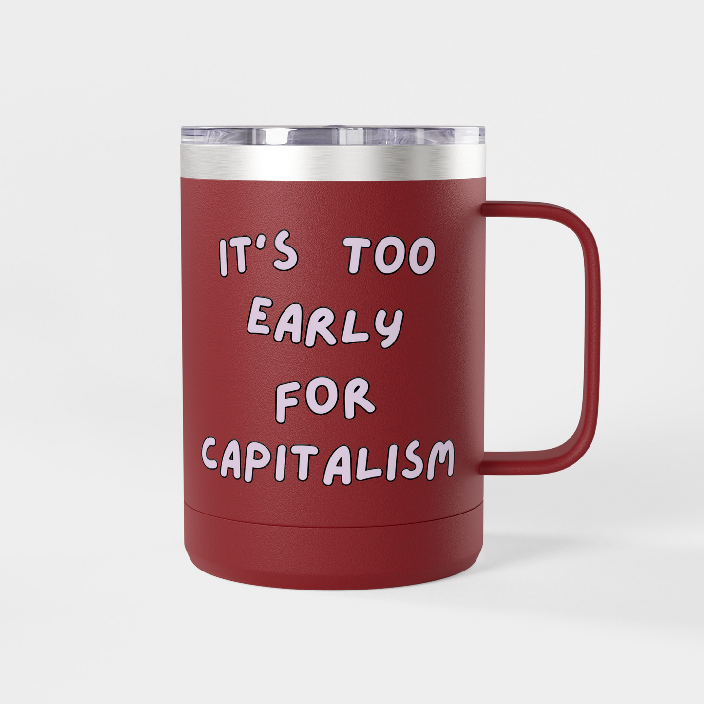 It’s Too Early for Capitalism – 15oz Brunch & Coffee Tumbler