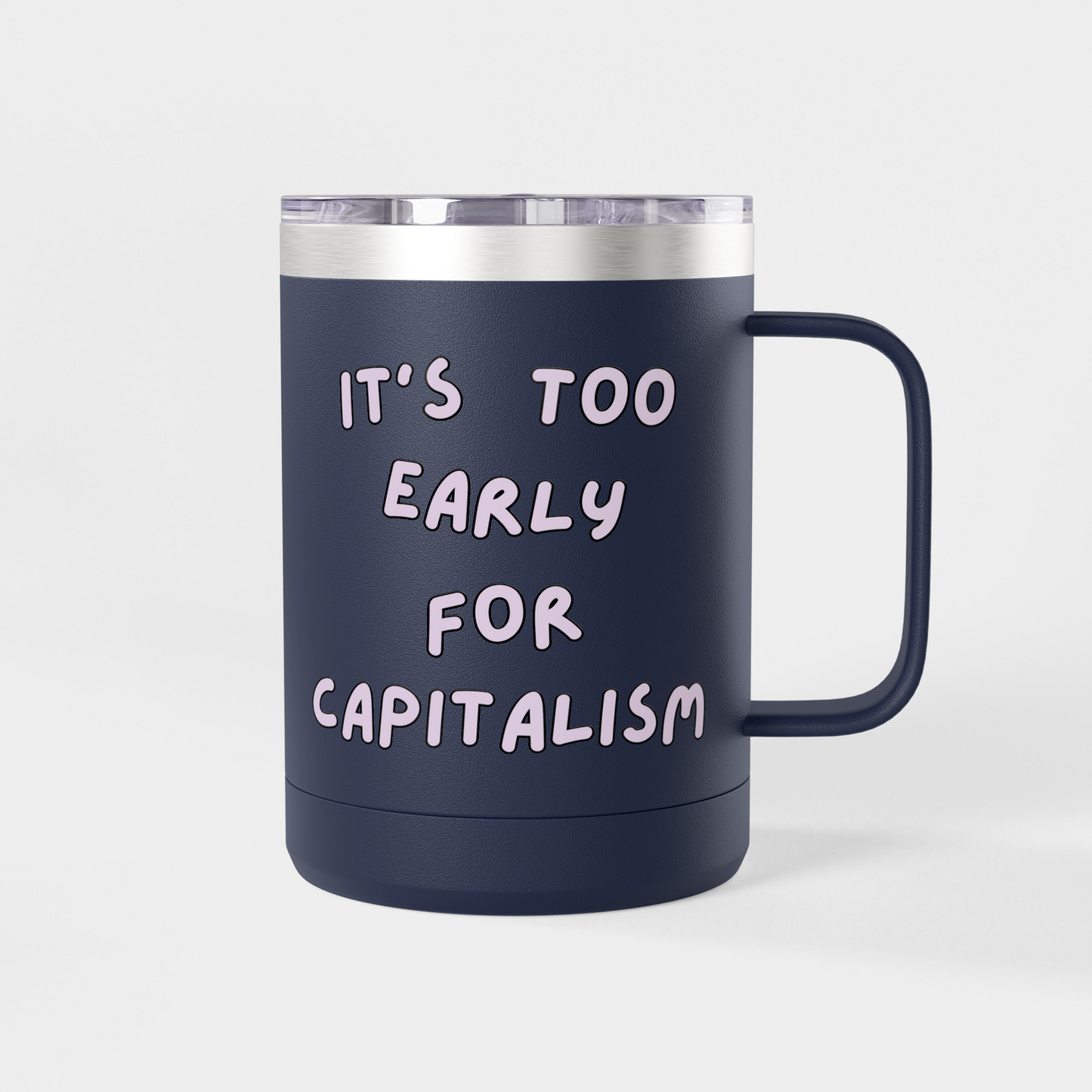It’s Too Early for Capitalism – 15oz Brunch & Coffee Tumbler