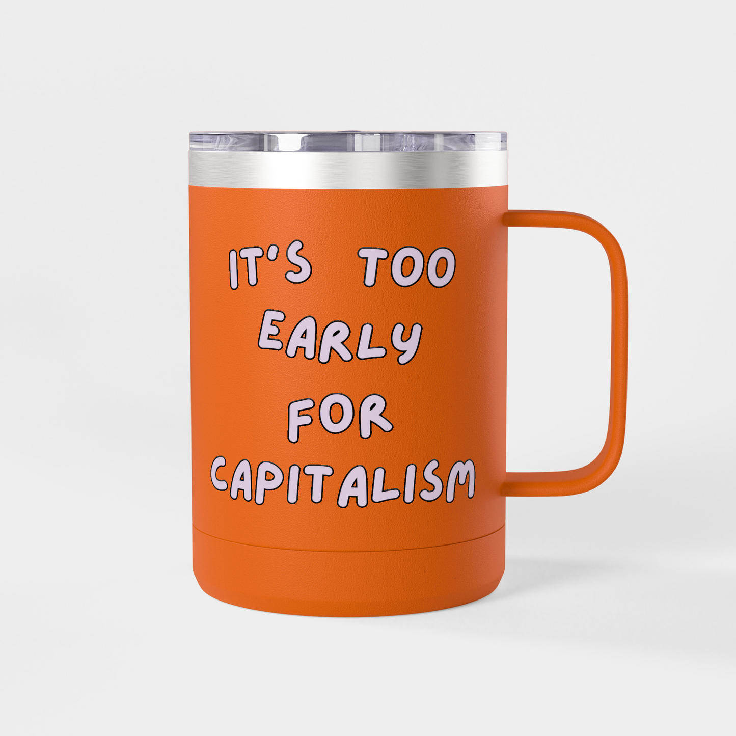 It’s Too Early for Capitalism – 15oz Brunch & Coffee Tumbler