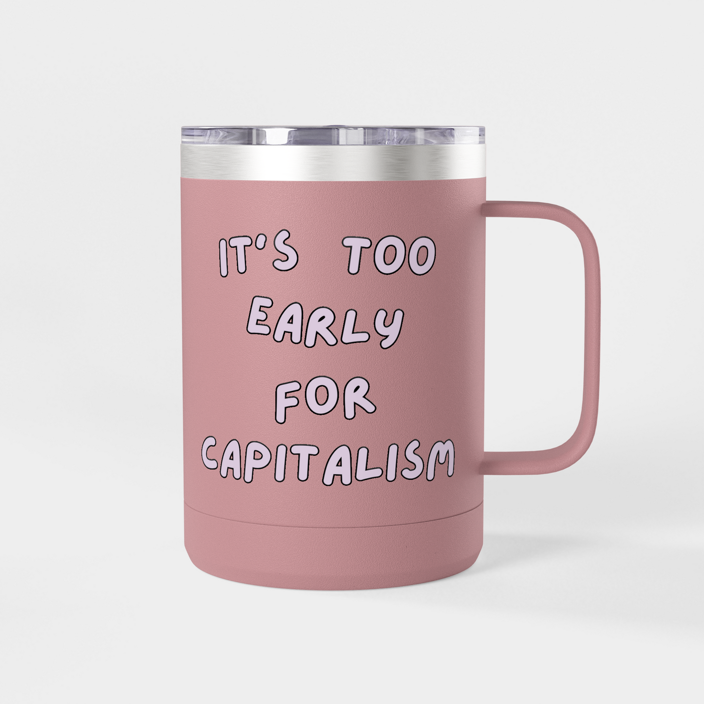 It’s Too Early for Capitalism – 15oz Brunch & Coffee Tumbler