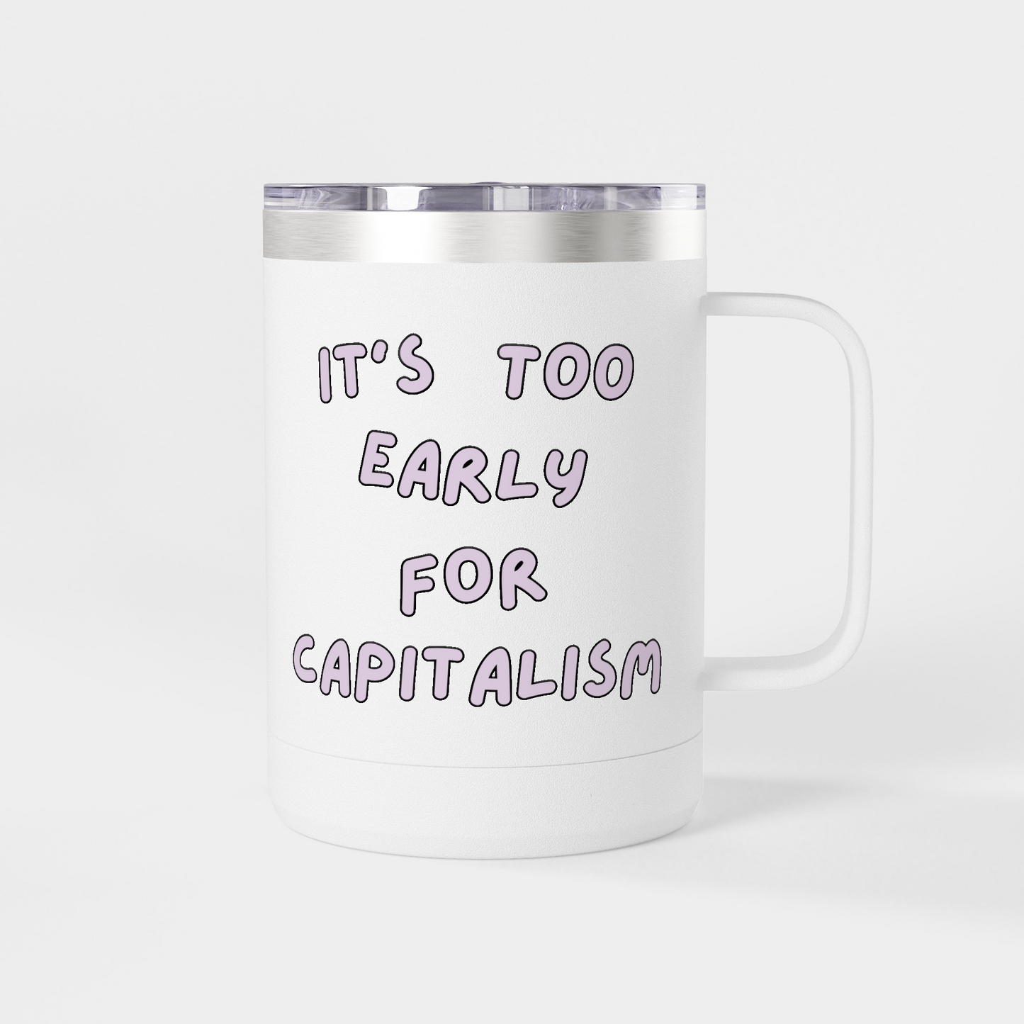 It’s Too Early for Capitalism – 15oz Brunch & Coffee Tumbler
