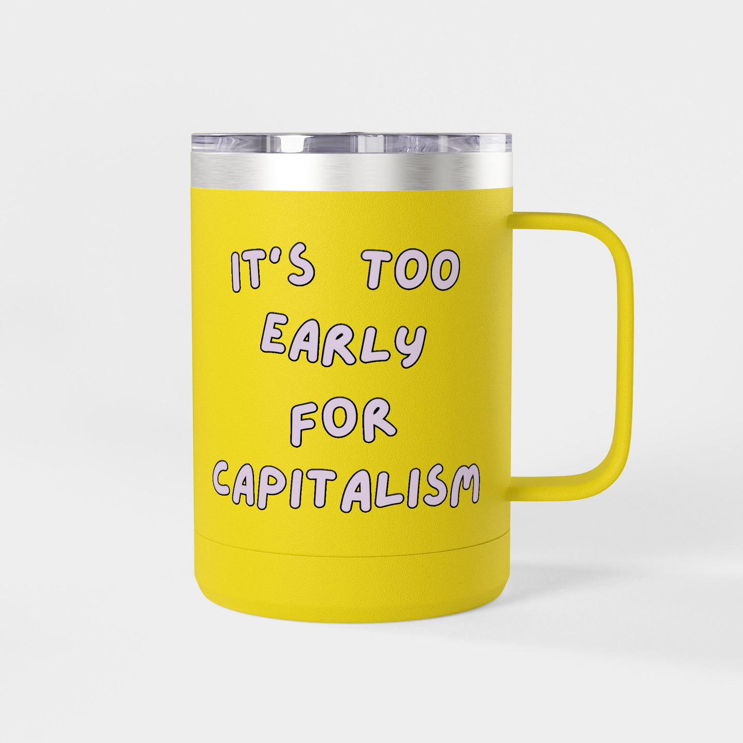 It’s Too Early for Capitalism – 15oz Brunch & Coffee Tumbler