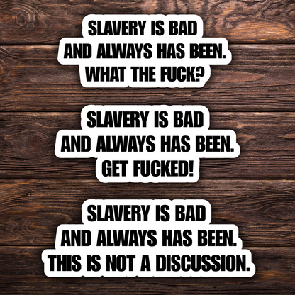Slavery Is Bad Stickers (3 Options) | 3" x 1.5" Vinyl Stickers | Bold Anti-Racism Statement | Water-Resistant | Progressive Political Humor