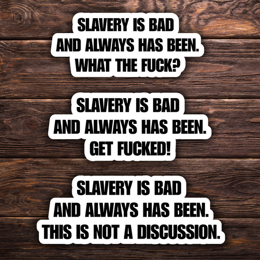 Slavery Is Bad Stickers (3 Options) | 3" x 1.5" Vinyl Stickers | Bold Anti-Racism Statement | Water-Resistant | Progressive Political Humor