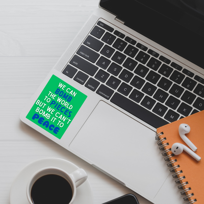 We Can Bomb the World to Pieces But We Can’t Bomb It to Peace Sticker | 3.5" x 2.5" Vinyl Decal | Anti-War Sticker | Political Activism | Water-Resistant