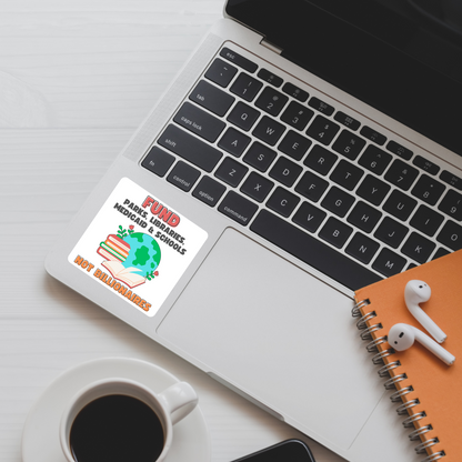 Fund Parks, Libraries, Medicaid & Schools Not Billionaires Sticker | 3.5" x 3.5" Vinyl Decal | Political Sticker