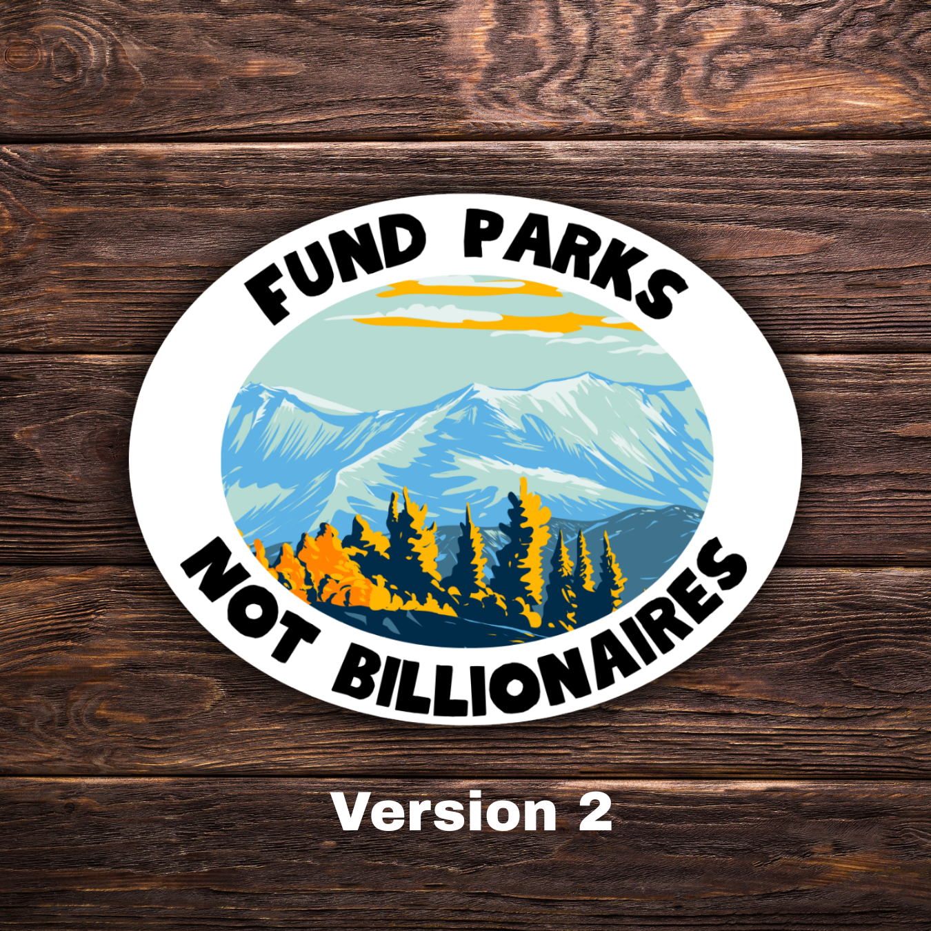 Fund Parks Not Billionaires Oval Sticker | Political Sticker | Vinyl Sticker | Water-Resistant | Anti-Billionaire | Pro-Environment | Activism Decal