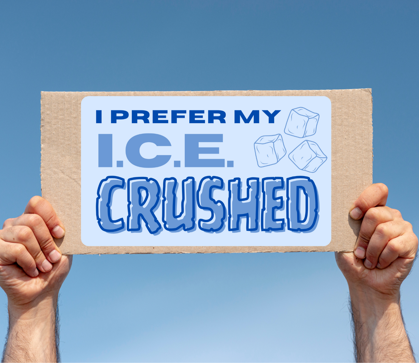 I Prefer My I.C.E. Crushed | Anti-ICE Protest Decal | Activism Sticker in 3 Sizes | Vinyl Protest Sign Sticker