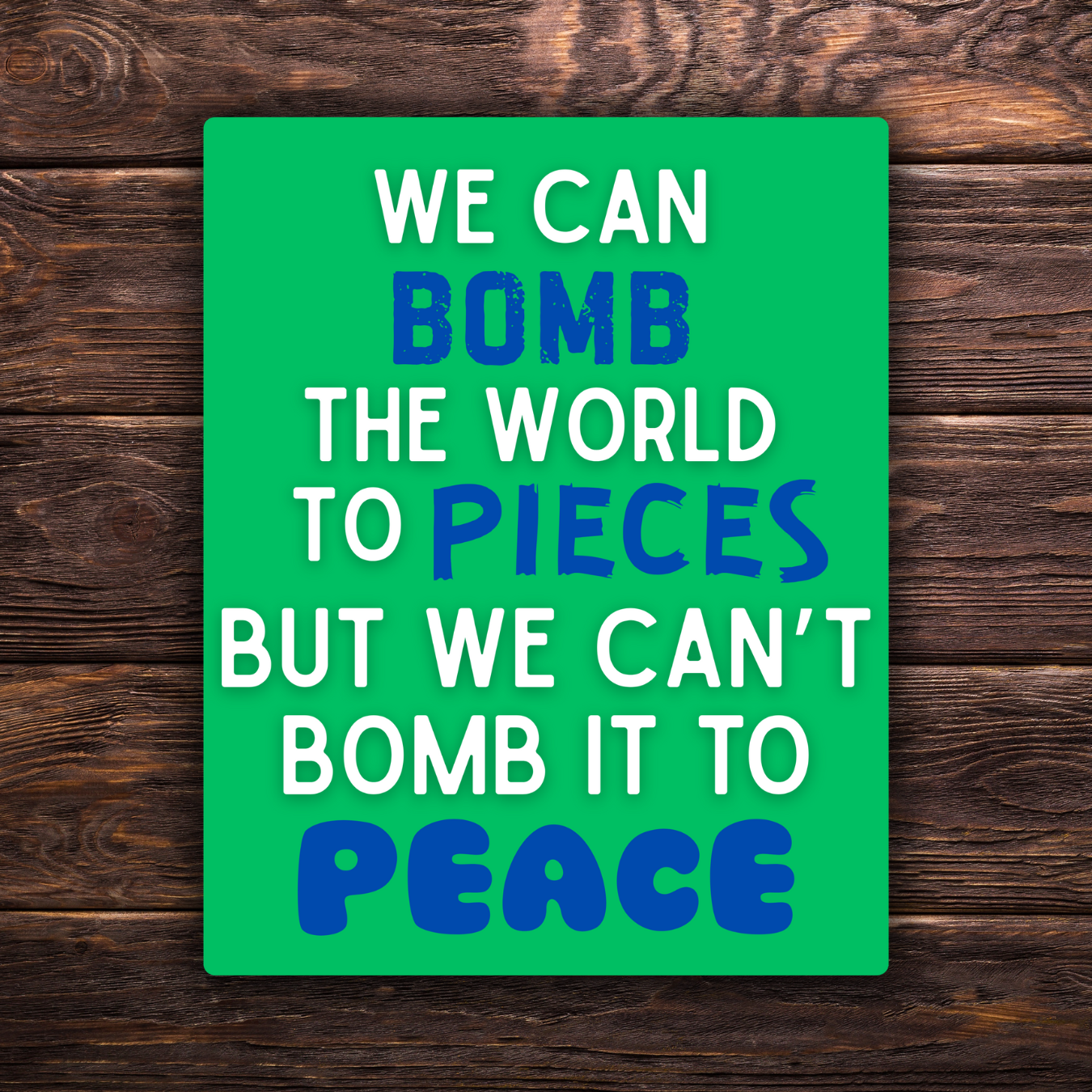 We Can Bomb the World to Pieces But We Can’t Bomb It to Peace Sticker | 3.5" x 2.5" Vinyl Decal | Anti-War Sticker | Political Activism | Water-Resistant