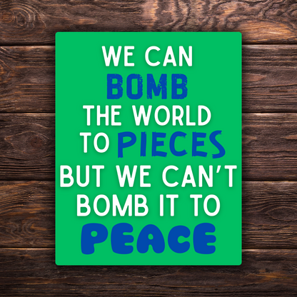 We Can Bomb the World to Pieces But We Can’t Bomb It to Peace Sticker | 3.5" x 2.5" Vinyl Decal | Anti-War Sticker | Political Activism | Water-Resistant