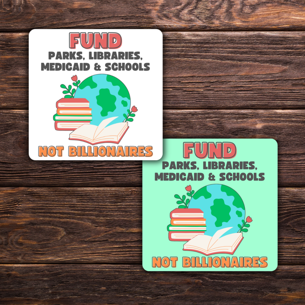 Fund Parks, Libraries, Medicaid & Schools Not Billionaires Sticker | 3.5" x 3.5" Vinyl Decal | Political Sticker