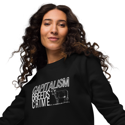 capitalism breeds crime - organic pickles sweatshirt